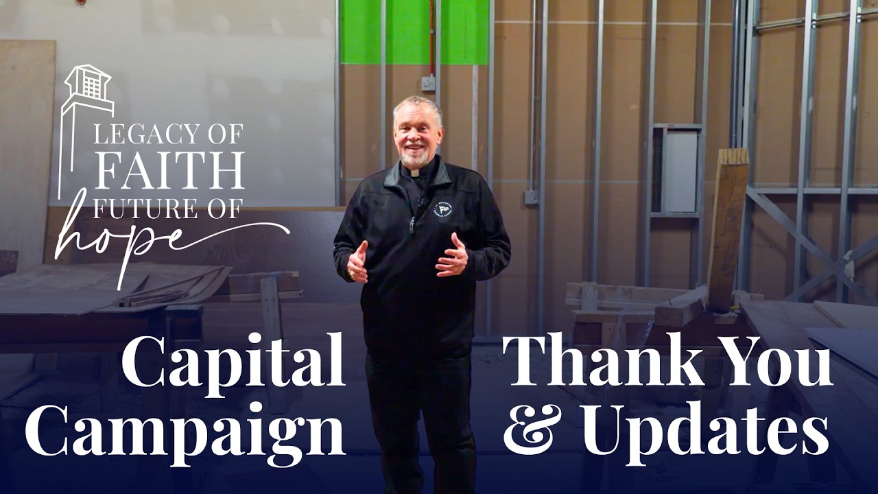 Capital Campaign Thank You & Updates from Fr. Mike