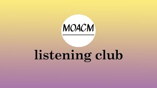 MOACM Listening Club 6