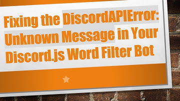 Fixing the DiscordAPIError: Unknown Message in Your Discord.js Word Filter Bot