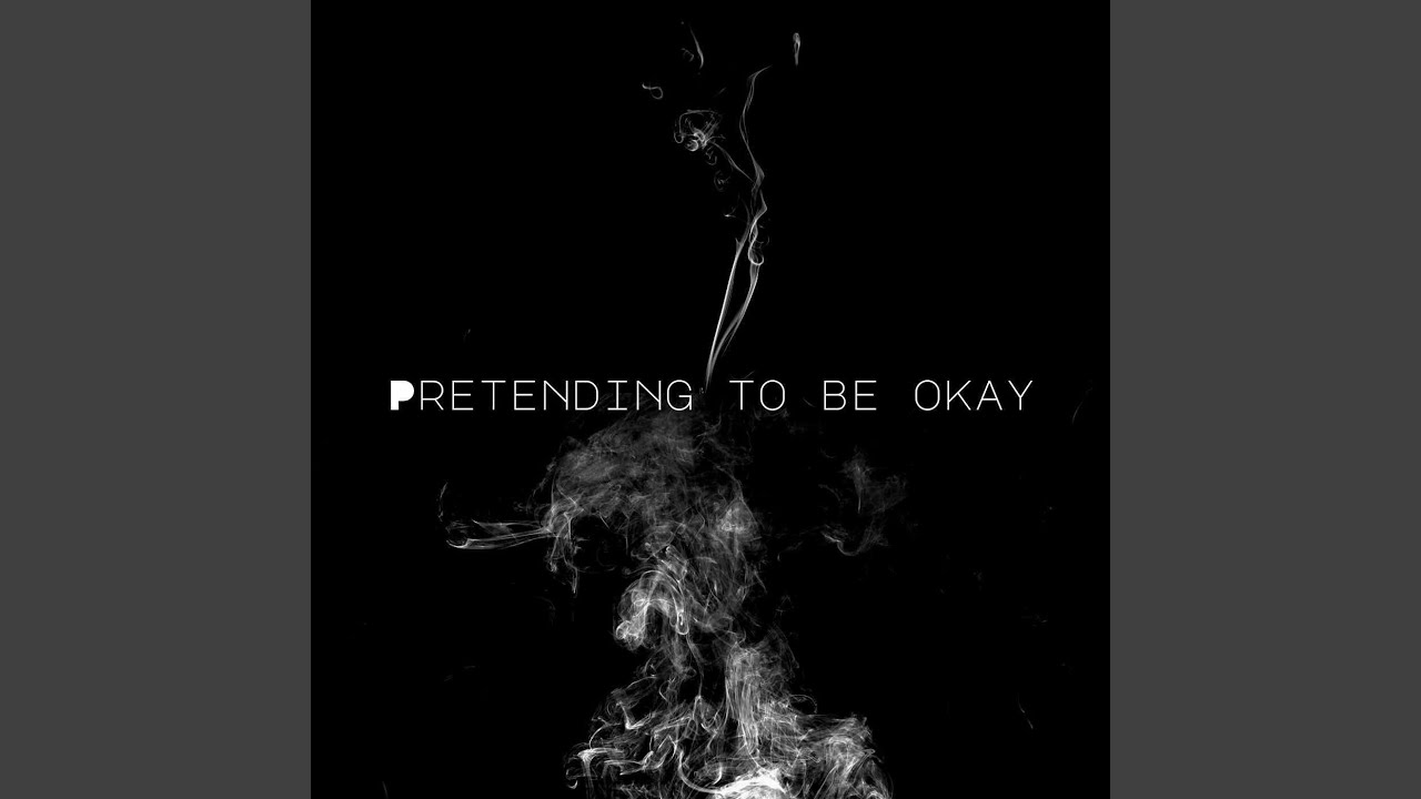 Pretending to Be Okay
