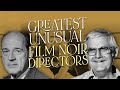 Unexpected Noir Masters: 5 Directors You Didn’t Know Made Noir Classics