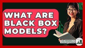 What Are Black Box Models? - The Friendly Statistician