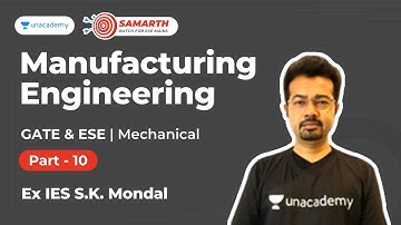 Manufacturing Engineering 10 | Samarth Batch for ESE Mains | Mech | S K Mondal | Unacademy Accord