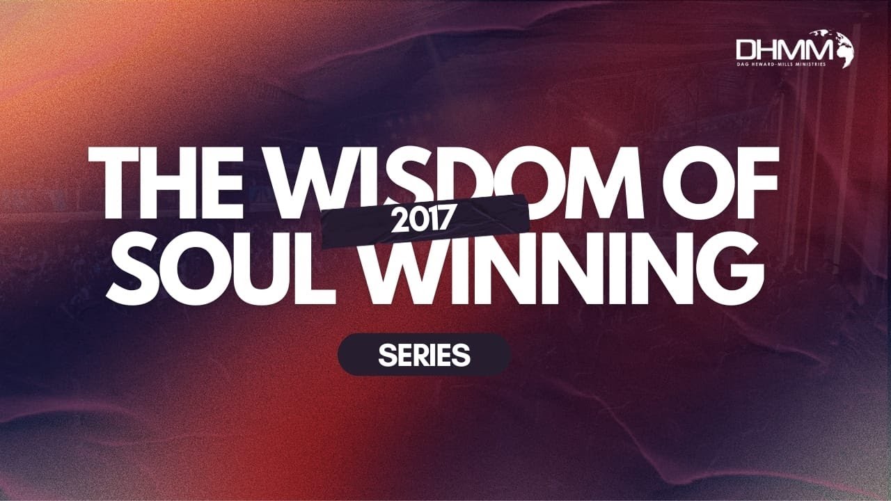 THE WISDOM OF SOUL WINNING | 2017 | REVIVAL@7 | DAG HEWARD-MILLS