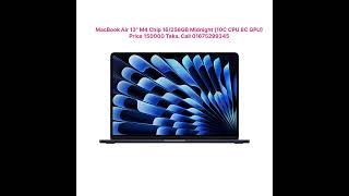 MacBook Air 13" M4 Chip 16/256GB Midnight (10C CPU 8C GPU)Share. Price 150000 taka. Call 01675299345