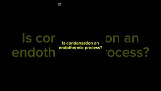 Is condensation an endothermic process?full video on YouTube available