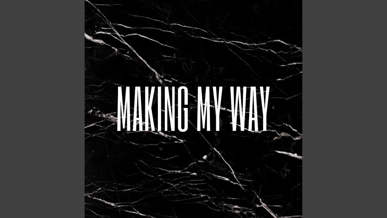 MAKING MY WAY YouTube Music Making my way youtube music