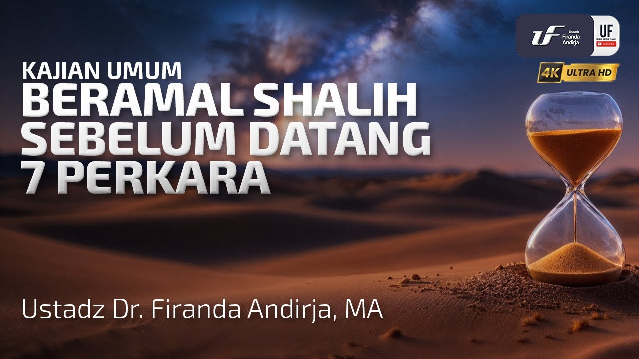Beramal Shalih Sebelum Datang 7 Perkara - Ustadz Dr. Firanda Andirja, M.A.