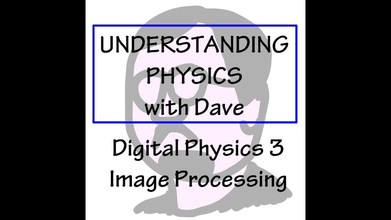 Understanding Physics Digital 3 Image processing - YouTube