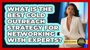 What Is The Best Cold Outreach Strategy For Networking With Experts? - College Dropout Millionaire