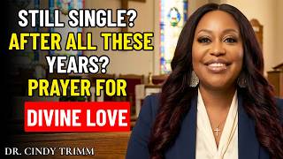Still Single After All These Years?  Prays for You | Godly Love & Alignment | DR CINDY TRIMM