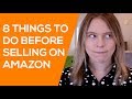 8 Things to Do BEFORE You Start Selling on Amazon (Tips for New Amazon Sellers)