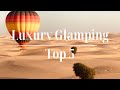 Glamping around the world  5 luxury camping spots for the ultimate outdoor retreat