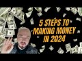 5 steps to make money in 2024 full guide