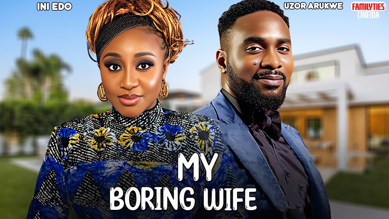 MY BORING WIFE - INI EDO, UZOR ARUKWE - Nigerian Movie