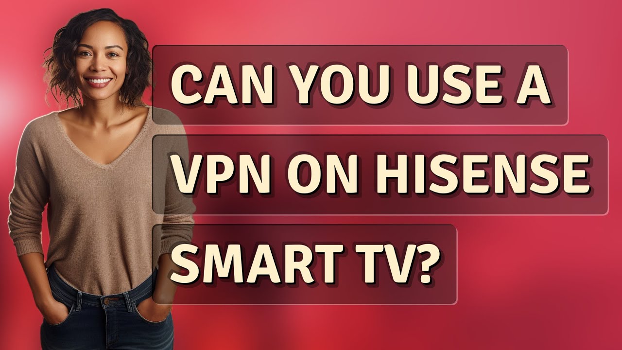 Can you use a VPN on Hisense Smart TV? - YouTube