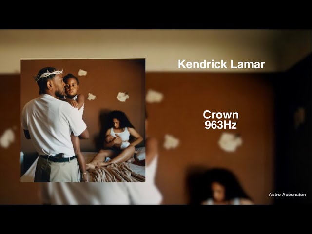 Kendrick Lamar - Crown [963Hz God Frequency]