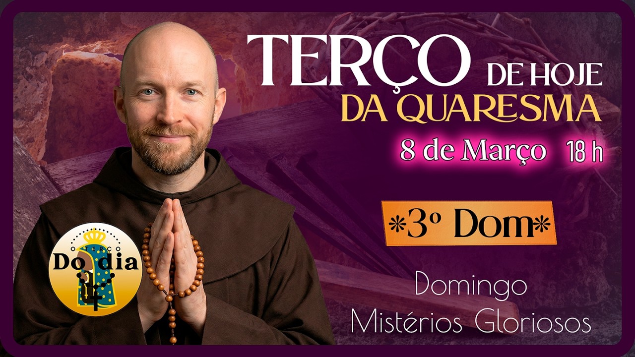 TERÇO de HOJE 8 MARÇO 18 HORAS | DOMINGO Mistérios GLORIOSOS - Terço 3.º DOMINGO Quaresma 2026