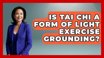 Is Tai Chi A Form Of Light Exercise Grounding? - PTSD Support Channel