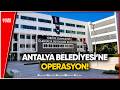 Antalya Belediyesi'ne Operasyon 3 İlde 25 Kişiye Gözaltı Kararı!
