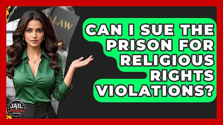 Can I Sue The Prison For Religious Rights Violations? - Jail & Prison Insider