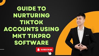 Guide to Nurturing TikTok Accounts Using MKT TIKPRO Software