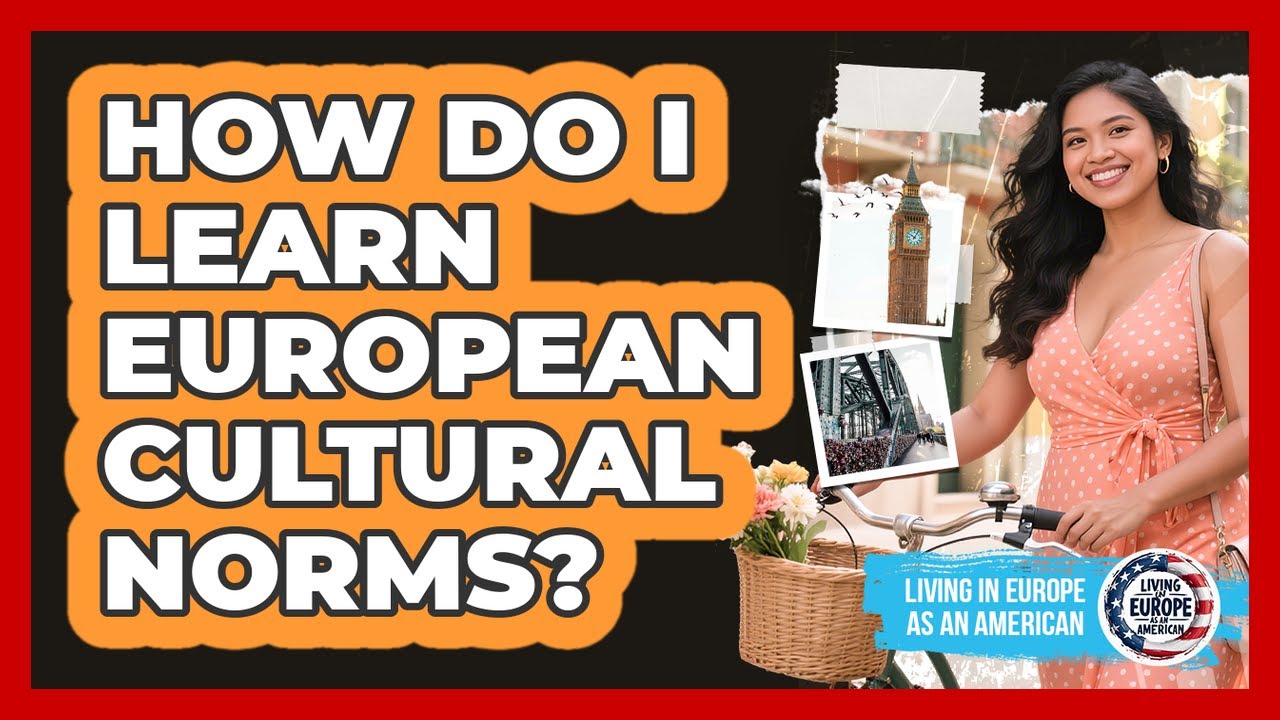 How Do I Learn European Cultural Norms?