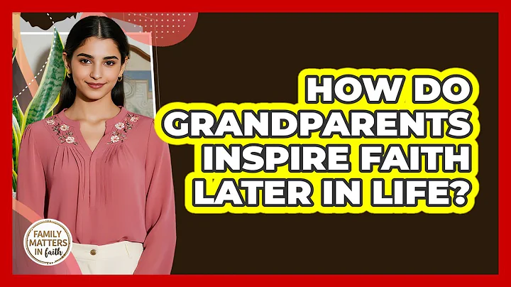 How Do Grandparents Inspire Faith Later In Life? - Family Matters in Faith