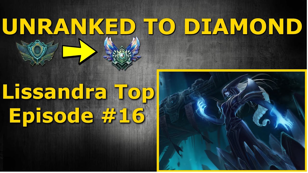 Unranked to Diamond - Lissandra Top Season 6 - Episode #16