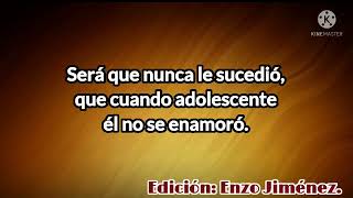 Escuchá - Será que nunca le sucedió. (Con letra).