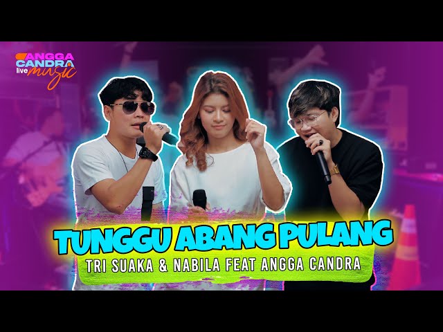 TUNGGU ABANG PULANG - ANGGA CANDRA ft TRI SUAKA & NABILA MAHARANI class=