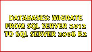 Databases: migrate from sql server 2012 to sql server 2008 R2 (2 Solutions!!)