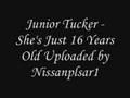 Capture de la vidéo Junior Tucker - She's Just 16 Years Old
