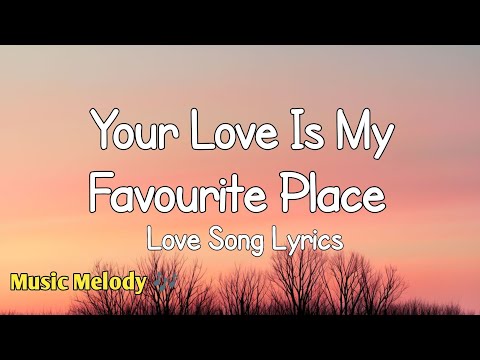 Your Love Is My Favourite Place - Love Song (Lyrics) 😚