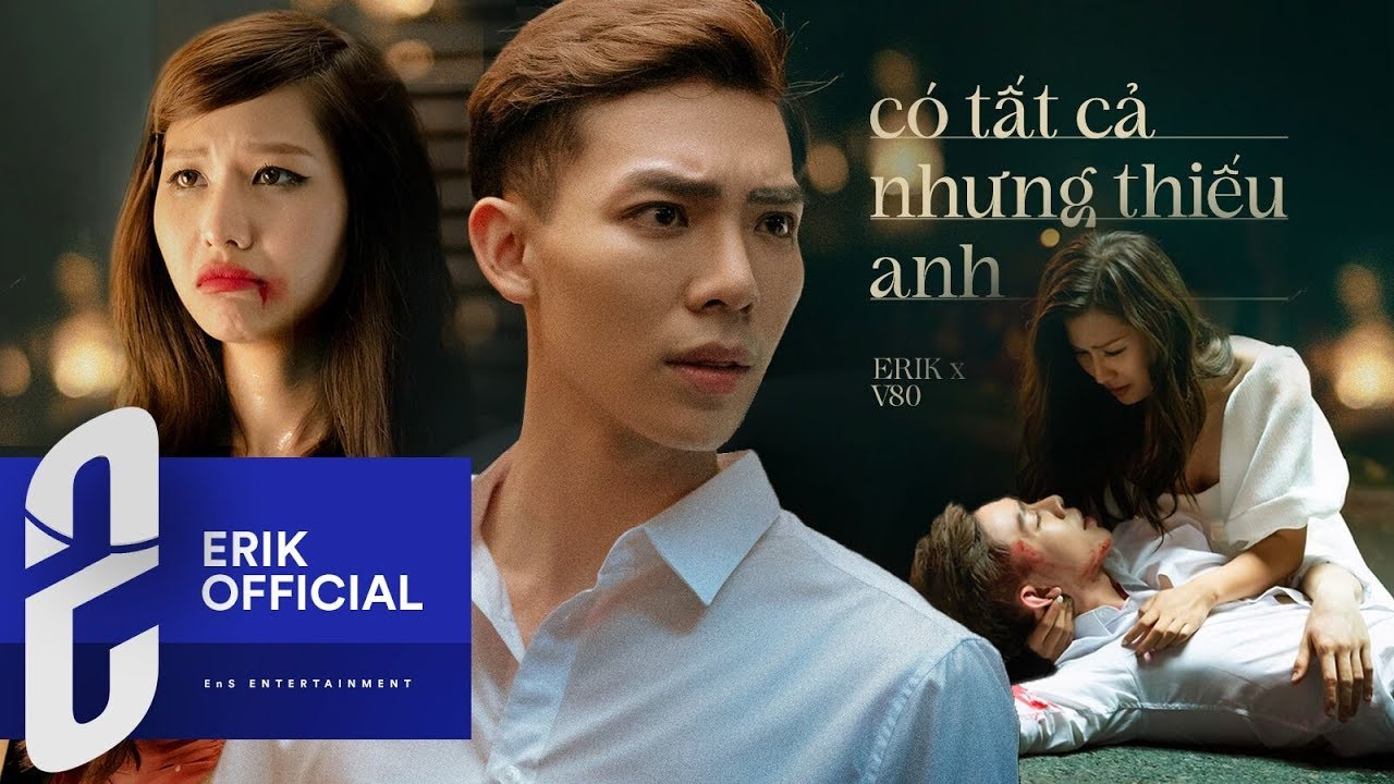ERIK - 'Có Tất Cả Nhưng Thiếu Anh' (Official MV) - youtube
