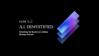 A.I. Demystified: Unlocking the Secrets to Limitless Business Growth