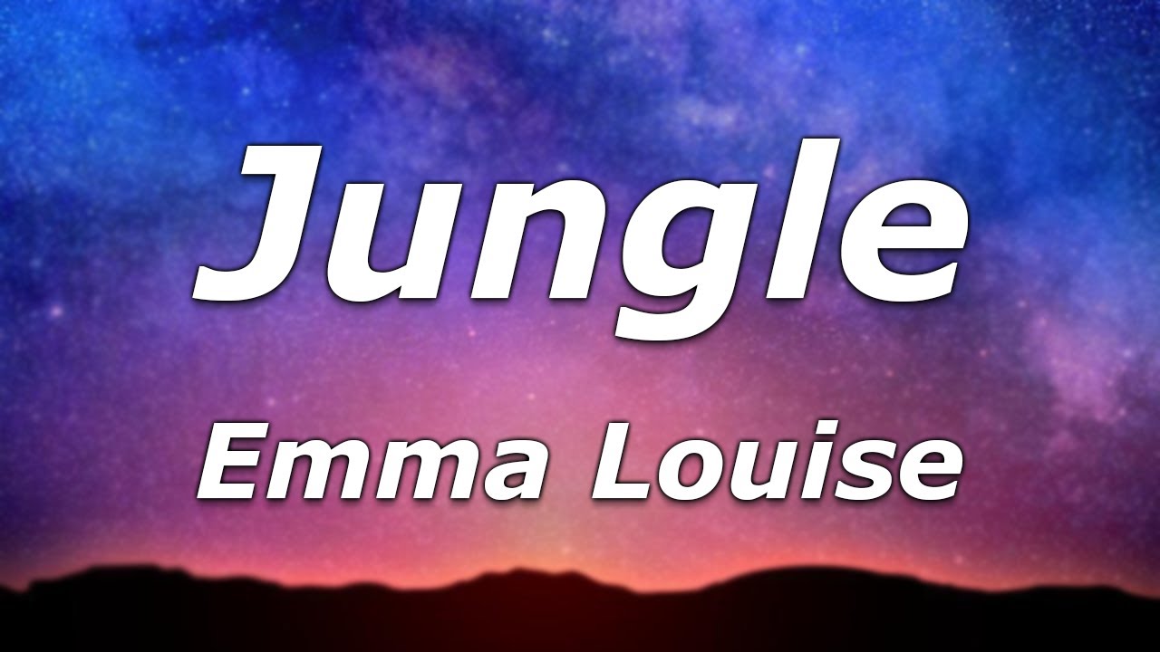 Jungle-Emma Louise (lyrics) 