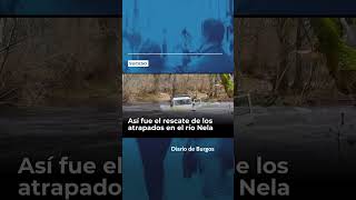 Así fue el rescate de los atrapados en el río Nela