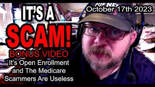 IT'S A SCAM! BONUS VIDEO! MEDICARE SCAM! It's Open Enrollment and The Medicare Scammers Are Useless