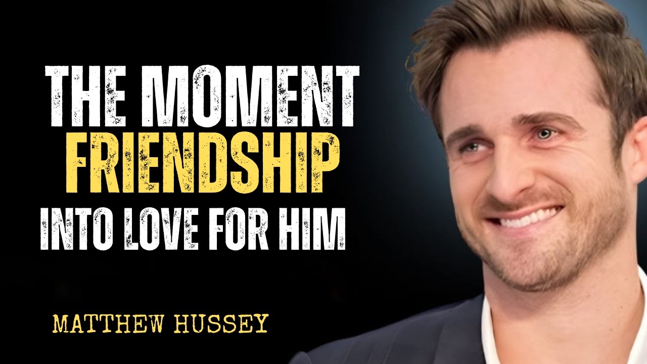 THE MOMENT FRIENDSHIP TURNS INTO LOVE FOR HIM BEST SPEECH BY MATTHEW HUSSEY