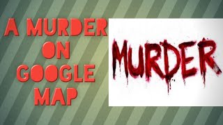 A murderer on Google maps screenshot 3