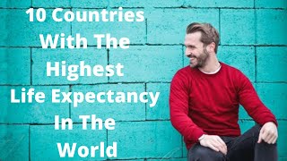 People from these 10 countries have the highest life expectancies