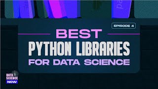Data Science Now - S1:E4 Best Python Libraries for Data Science