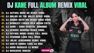 DJ KANE FULL ALBUM REMIX VIRAL | REMIX FULL BASS - DJ SAYANG BANA DA 2024