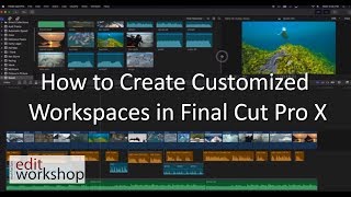 How to Create Customized Workspaces in Final Cut Pro X