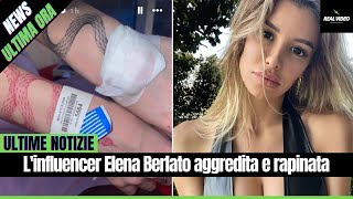 Linfluencer Elena Berlato Aggredita E Rapinata Sono Finita In Ospedale