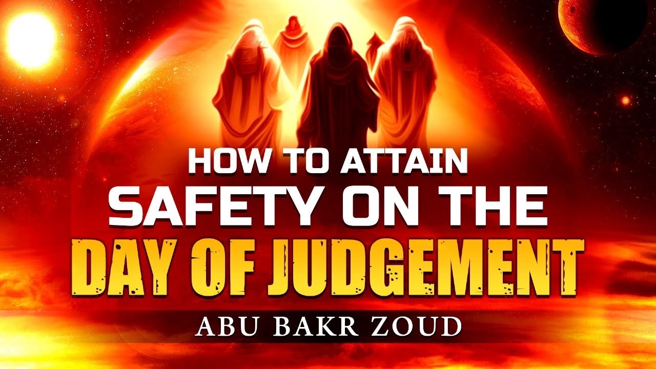 How To Attain Safety On The Day Of Judgement | Abu Bakr Zoud