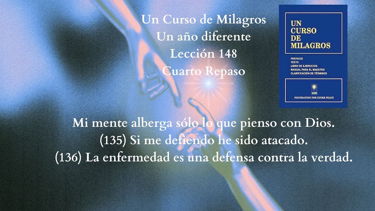 UCDM Lección 148. Si me defiendo he sido atacado. La enfermedad es una defensa contra la verdad.