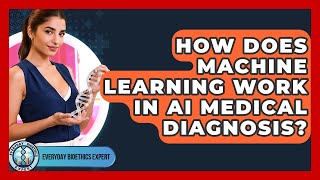 How Does Machine Learning Work In AI Medical Diagnosis? - Everyday Bioethics Expert