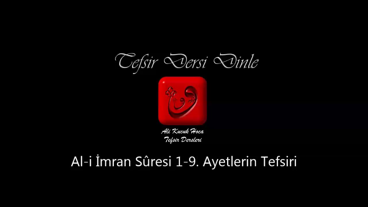 Ali Küçük - Al-i İmran Sûresi 1-8. Ayetler Tefsiri / MP3 - Ses